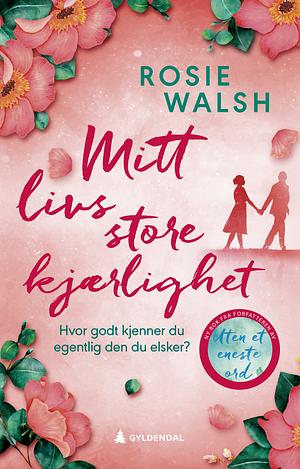 Mitt livs store kjærlighet by Rosie Walsh