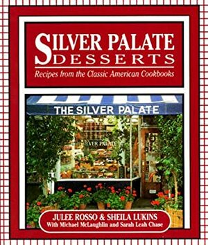 Silver Palate Desserts: Recipes From The Classic American Cookbooks by Julee Rosso, Sheila Lukins