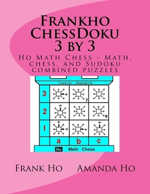 Frankho ChessDoku 3 by 3: Ho Math Chess - Math, chess, and Sudoku combined puzzles - by Amanda Ho, Frank Ho