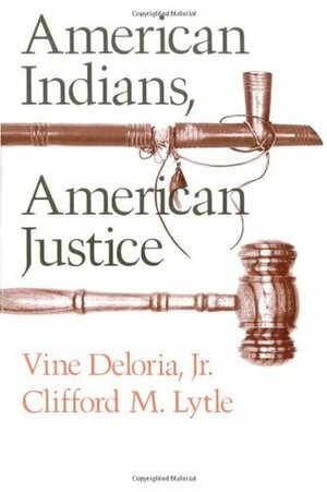 American Indians, American Justice by Clifford M. Lytle, Vine Deloria Jr.