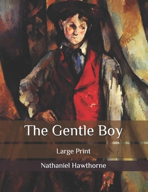 The Gentle Boy: Large Print by Nathaniel Hawthorne