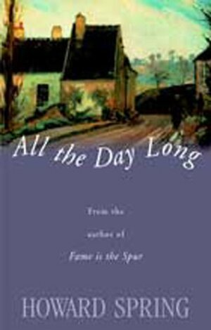 All the Day Long by Howard Spring