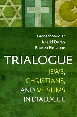 Trialogue: Jews, Christians, and Muslims in Dialogue by Leonard J. Swidler, Reuven Firestone