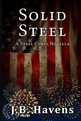 Solid Steel: A Steel Corps Novella by J. B. Havens