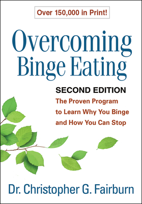Overcoming Binge Eating, Second Edition: The Proven Program to Learn Why You Binge and How You Can Stop by Christopher G. Fairburn