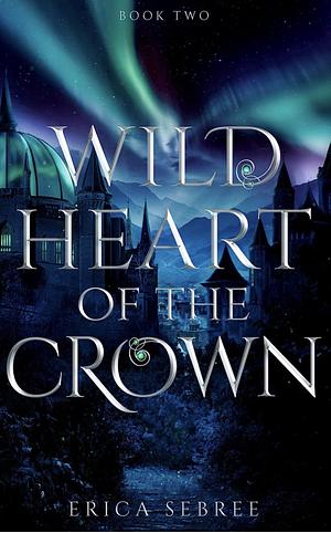 Wild Heart of the Crown by Erica Sebree