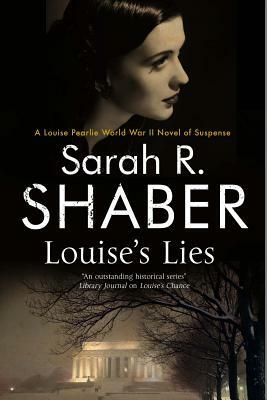 Louise's Lies: A 1940s Spy Thriller Set in Wartime Washington D.C. by Sarah R. Shaber