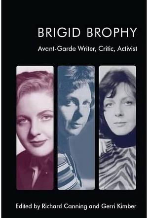 Brigid Brophy: Avant-garde Writer, Critic, Activist by Richard Canning, Gerri Kimber