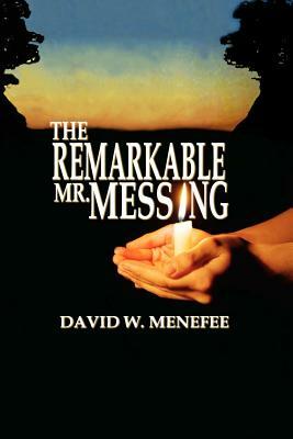 The Remarkable Mr. Messing by David W. Menefee