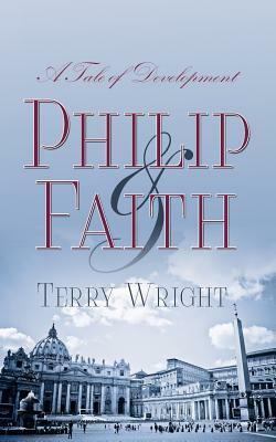 Philip and Faith: A Tale of Development by Terry Wright