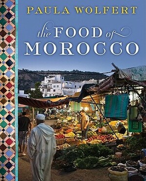 The Food of Morocco. by Paula Wolfert by Paula Wolfert