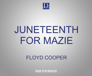 Juneteenth for Mazie by Floyd Cooper