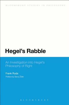 Hegel's Rabble: An Investigation Into Hegel's Philosophy of Right by Frank Ruda