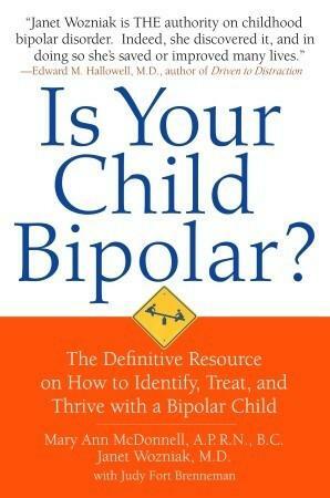 Is Your Child Bipolar?: The Definitive Resource on How to Identify, Treat, and Thrive with a Bipolar Child by Janet Wozniak