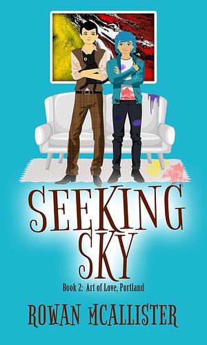 Seeking Sky: Book Two: Art of Love, Portland by Rowan McAllister, Rowan McAllister