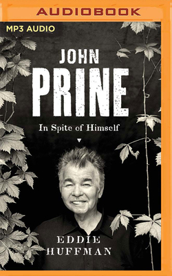 John Prine: In Spite of Himself by Eddie Huffman