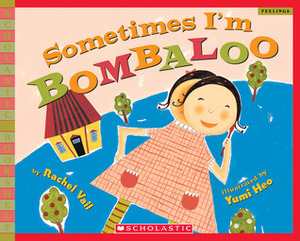 Sometimes I'm Bombaloo by Yumi Heo, Rachel Vail