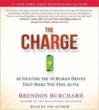 The Charge: Activating the 10 Human Drives That Make You Feel Alive by Brendon Burchard