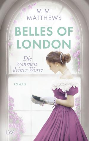 Belles of London - Die Wahrheit deiner Worte by Mimi Matthews