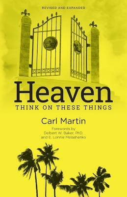 Heaven: Think On These Things by Carl Martin