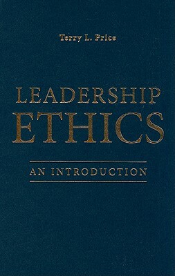 Leadership Ethics: An Introduction by Terry L. Price