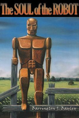 The Soul of the Robot by Barrington J. Bayley, Barrington J. Bayley, J. Bayley Barrington J. Bayley