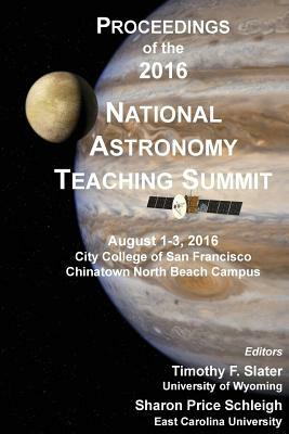 Proceedings of the 2016 National Astronomy Teaching Summit by Sharon P. Schleigh, Timothy F. Slater