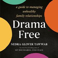 Drama Free: A Guide to Managing Unhealthy Family Relationships by Nedra Glover Tawwab