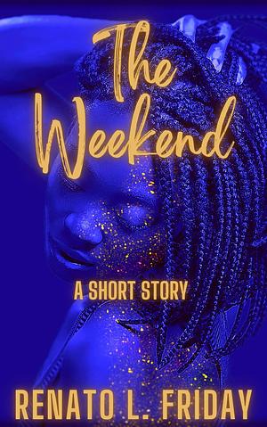 The Weekend: A Short Story by Renato L. Friday