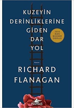 Kuzeyin Derinliklerine Giden Dar Yol by Richard Flanagan