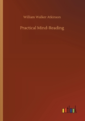 Practical Mind-Reading by William Walker Atkinson