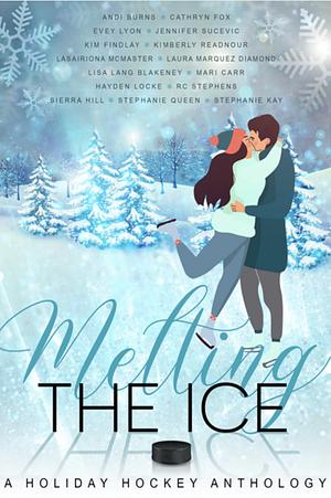 Melting The Ice by Kimberly Readnour, Evey Lyon, Mari Carr, Stephanie Queen, Stephanie Kay, Jennifer Sucevic, Kim Findlay, Cathryn Fox, Andi Burns, Lasairiona McMaster, Sierra Hill, Laura Marquez Diamond, R.C. Stephens, Lisa Lang Blakeney