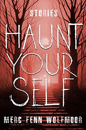 Haunt Yourself by Merc Fenn Wolfmoor