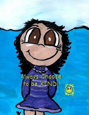 Always Choose to be Kind by Cindy Dennis