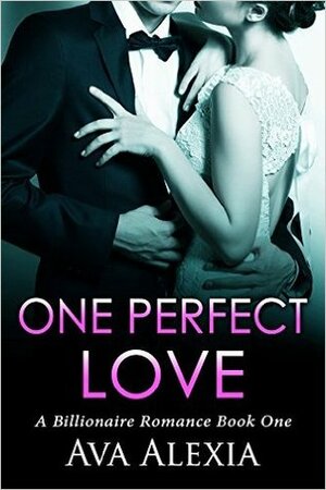 Romance: One Perfect Love: A Billionaire Romance (One Perfect Love Series Book 1) by Ava Alexia