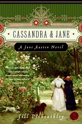 Cassandra and Jane: A Jane Austen Novel by Jill Pitkeathley