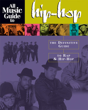 All Music Guide to Hip-Hop: The Definitive Guide to Rap & Hip-Hop by Stephen Thomas Erlewine, Vladimir Bogdanov, Chris Woodstra