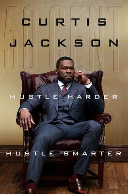 Hustle Harder, Hustle Smarter by Curtis Jackson, 50 Cent