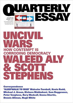 Uncivil Wars: How Contempt Is Corroding Democracy by Scott Stephens, Waleed Aly