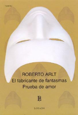 El fabricante de fantasmas - Prueba de Amor by Roberto Arlt