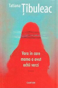 Vara în care mama a avut ochii verzi by Tatiana Țîbuleac