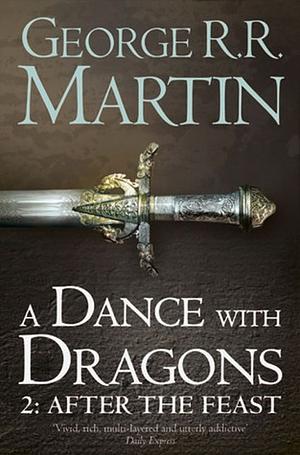 A Dance with Dragons 2: After the Feast by George R.R. Martin