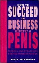 How To Succeed In Business Without A Penis by Karen Salmonsohn