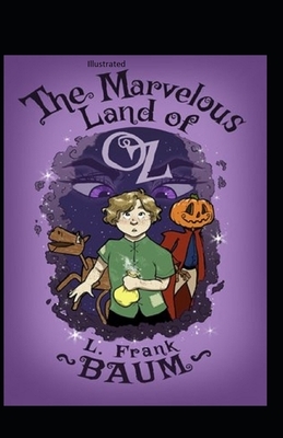 The Marvelous Land of Oz Illustrated by L. Frank Baum