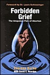 Forbidden Grief: The Unspoken Pain of Abortion by Theresa Burke, David C. Reardon