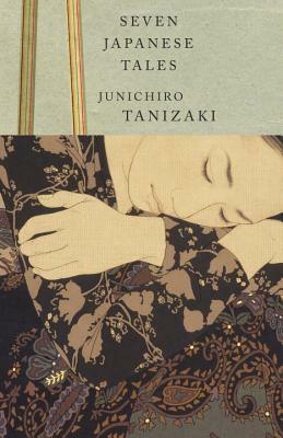 Seven Japanese Tales by Jun'ichirō Tanizaki