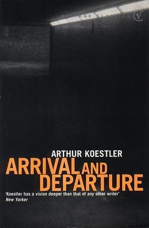 Arrival and Departure by Arthur Koestler, Arthur Koestler