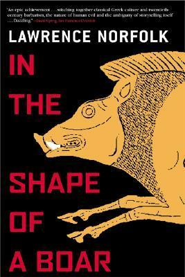 In the Shape of a Boar by Lawrence Norfolk