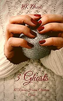 3 Ghosts: A Reverse Harem Christmas Carol by H.K. Khan