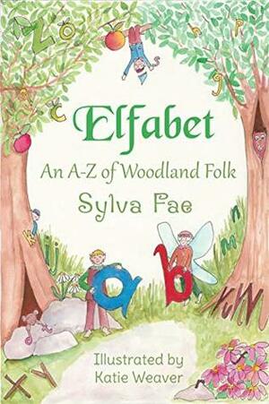 Elfabet: An A to Z of Woodland Folk by Katie Weaver, Sylva Fae